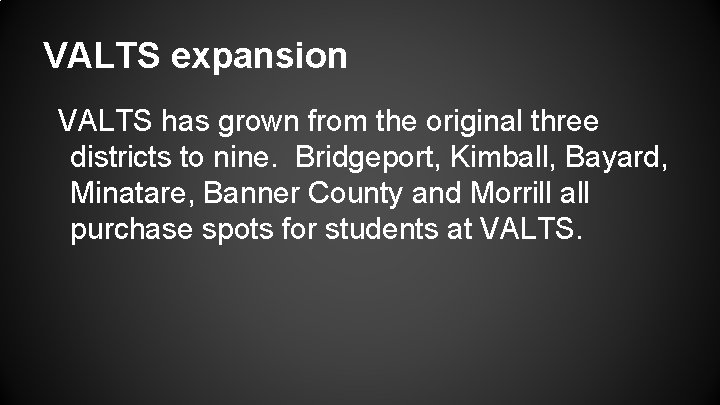 VALTS expansion VALTS has grown from the original three districts to nine. Bridgeport, Kimball,