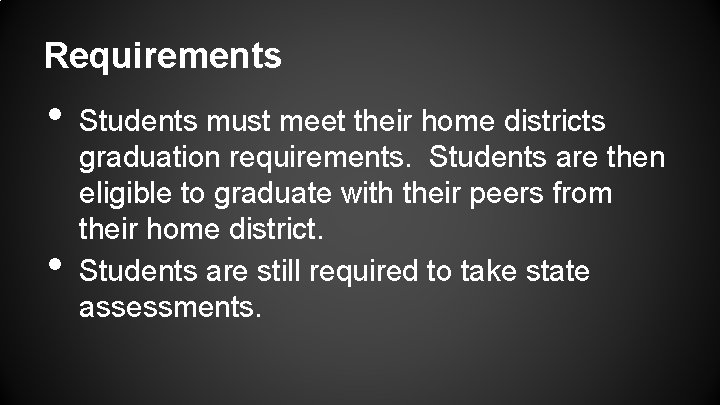 Requirements • • Students must meet their home districts graduation requirements. Students are then