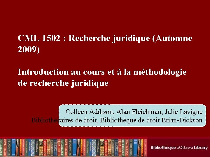 CML 1502 : Recherche juridique (Automne 2009) Introduction au cours et à la méthodologie