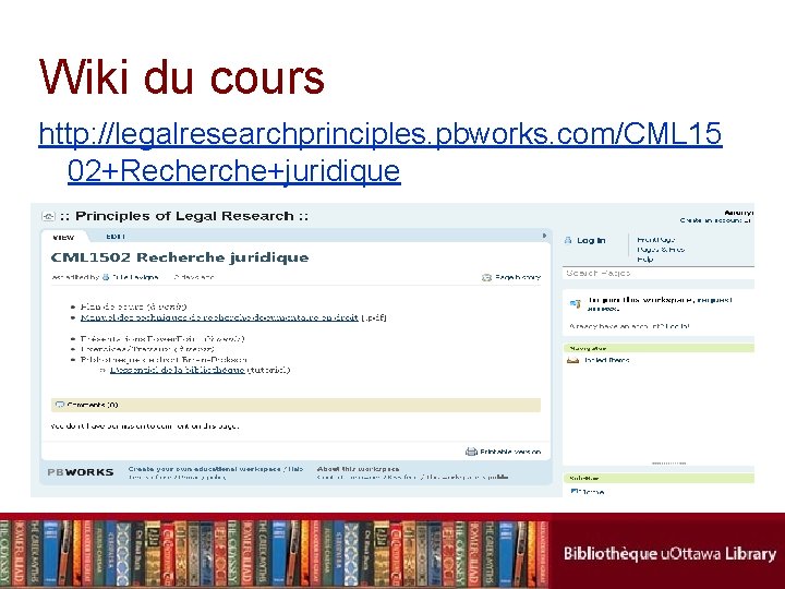 Wiki du cours http: //legalresearchprinciples. pbworks. com/CML 15 02+Recherche+juridique 