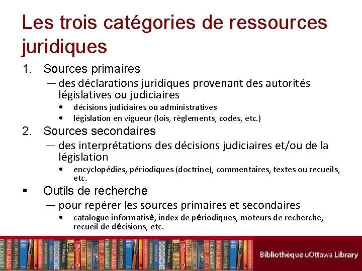 Les trois catégories de ressources juridiques 1. Sources primaires — des déclarations juridiques provenant