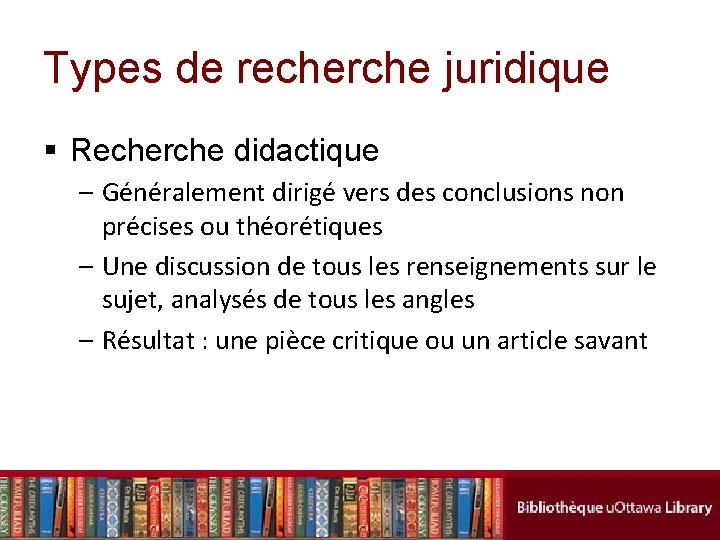 Types de recherche juridique § Recherche didactique – Généralement dirigé vers des conclusions non