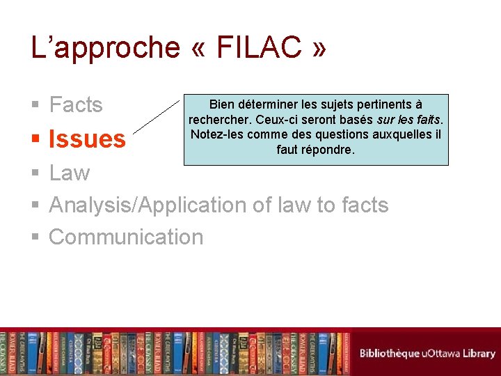 L’approche « FILAC » § Facts § Issues Bien déterminer les sujets pertinents à