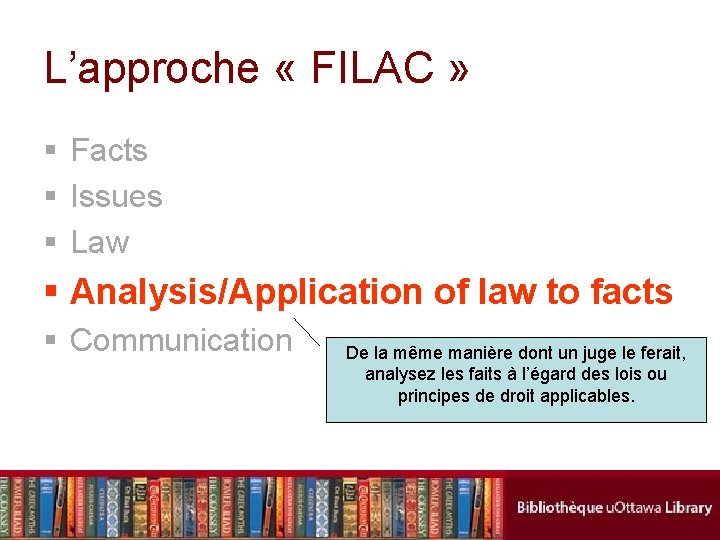 L’approche « FILAC » § Facts § Issues § Law § Analysis/Application of law