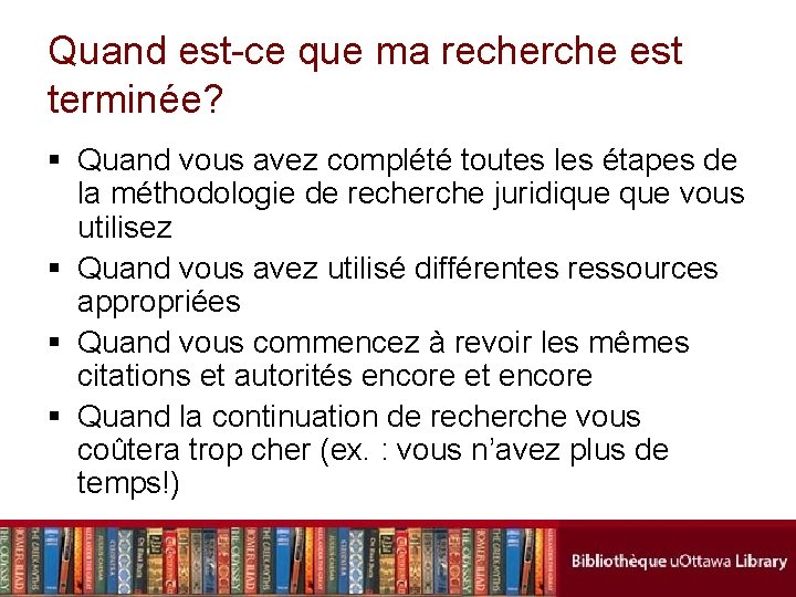 Quand est-ce que ma recherche est terminée? § Quand vous avez complété toutes les