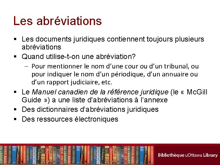 Les abréviations § Les documents juridiques contiennent toujours plusieurs abréviations § Quand utilise-t-on une