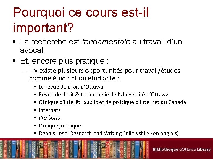 Pourquoi ce cours est-il important? § La recherche est fondamentale au travail d’un avocat