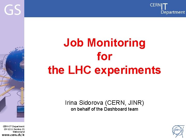 Job Monitoring for the LHC experiments Irina Sidorova (CERN, JINR) Internet Services CERN IT