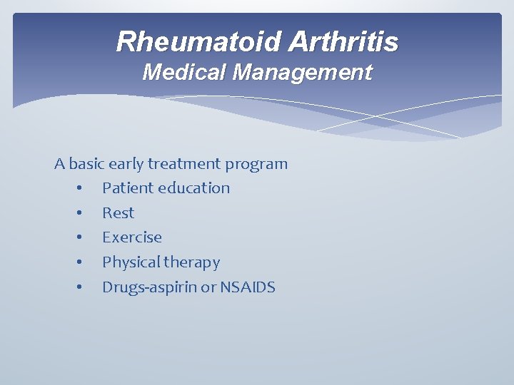 Rheumatoid Arthritis Medical Management A basic early treatment program • Patient education • Rest