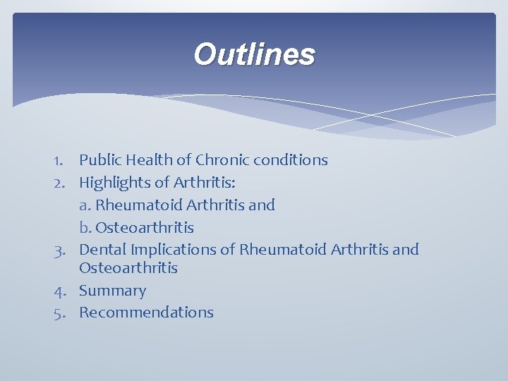 Outlines 1. Public Health of Chronic conditions 2. Highlights of Arthritis: a. Rheumatoid Arthritis