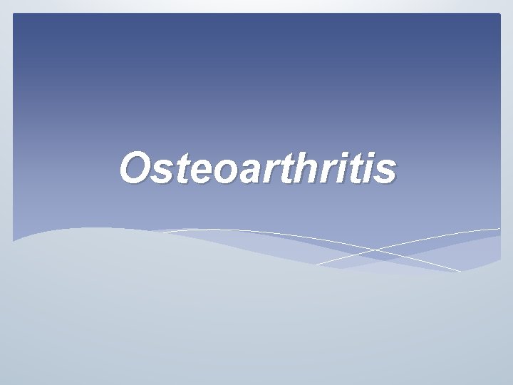 Osteoarthritis 