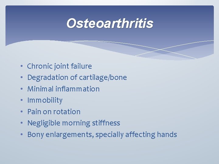 Osteoarthritis • • Chronic joint failure Degradation of cartilage/bone Minimal inflammation Immobility Pain on