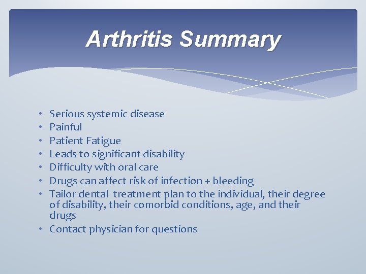 Arthritis Summary Serious systemic disease Painful Patient Fatigue Leads to significant disability Difficulty with