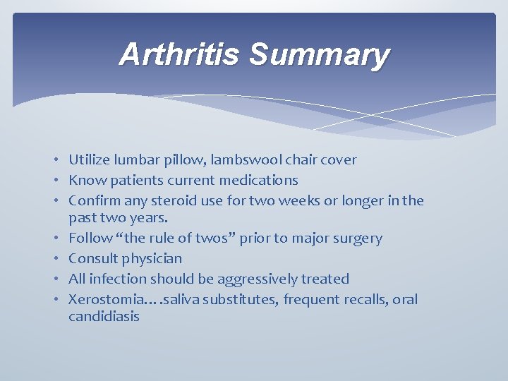 Arthritis Summary • Utilize lumbar pillow, lambswool chair cover • Know patients current medications