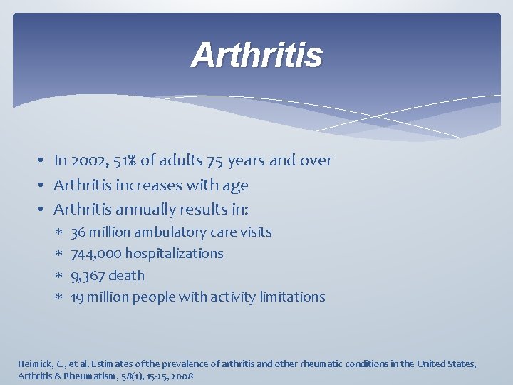 Arthritis • In 2002, 51% of adults 75 years and over • Arthritis increases