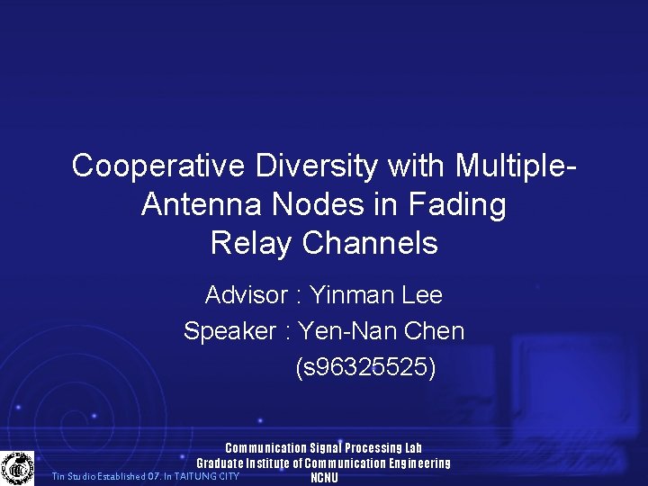 Cooperative Diversity with Multiple. Antenna Nodes in Fading Relay Channels Advisor : Yinman Lee