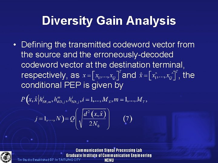 Diversity Gain Analysis • Defining the transmitted codeword vector from the source and the