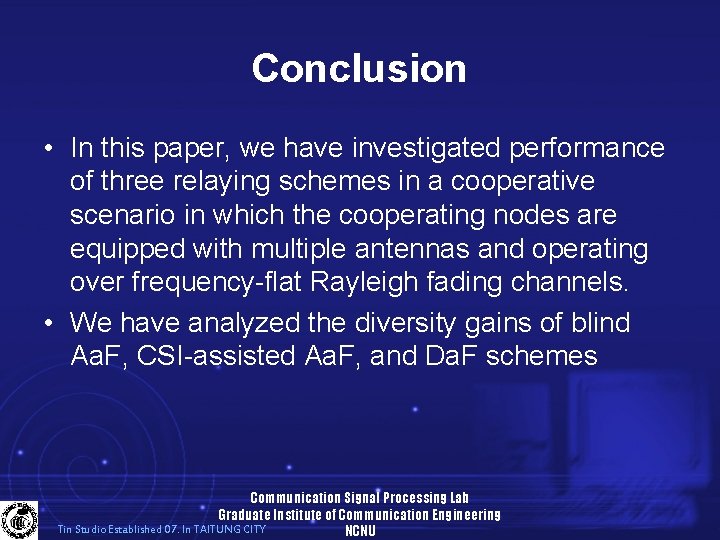 Conclusion • In this paper, we have investigated performance of three relaying schemes in