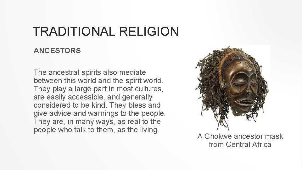 TRADITIONAL RELIGION ANCESTORS The ancestral spirits also mediate between this world and the spirit