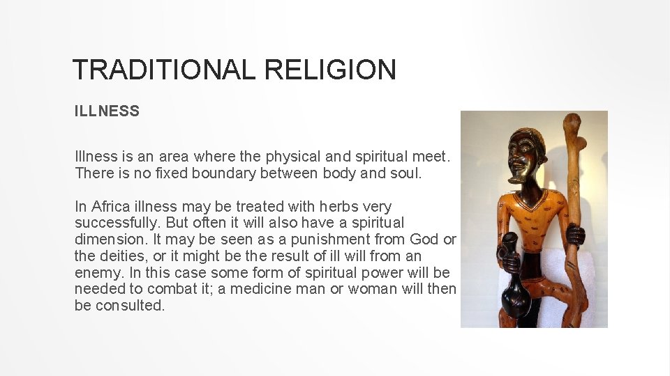 TRADITIONAL RELIGION ILLNESS Illness is an area where the physical and spiritual meet. There