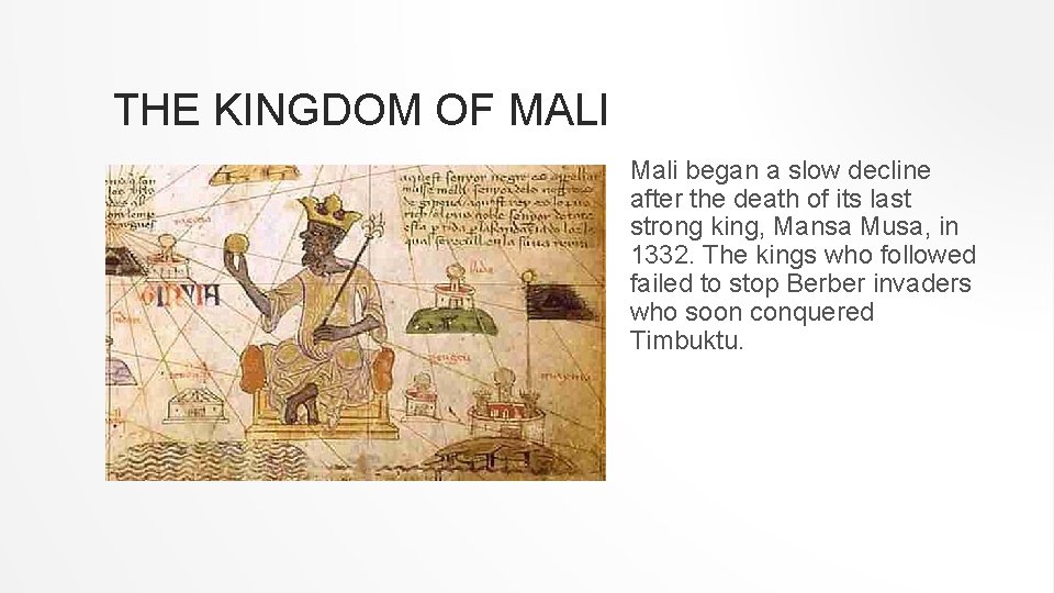 THE KINGDOM OF MALI Mali began a slow decline after the death of its THE KINGDOM OF MALI Mali began a slow decline after the death of its