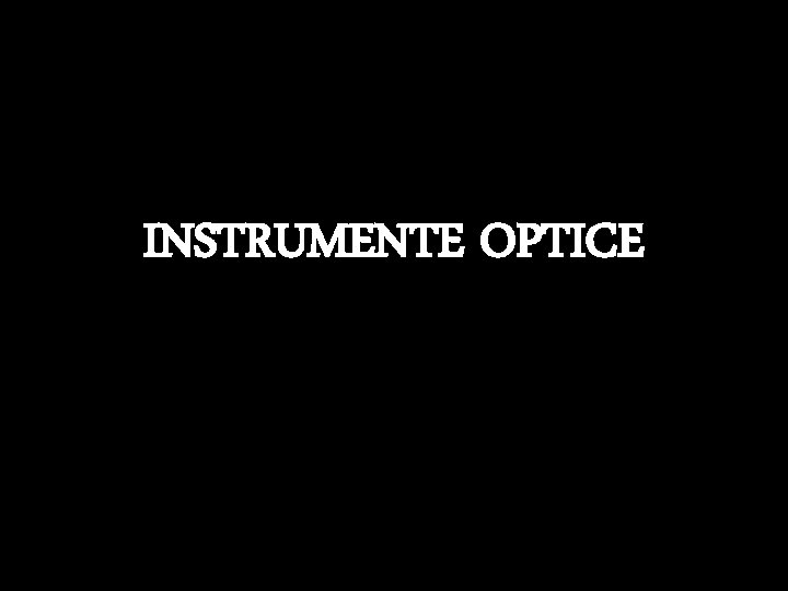 INSTRUMENTE OPTICE 