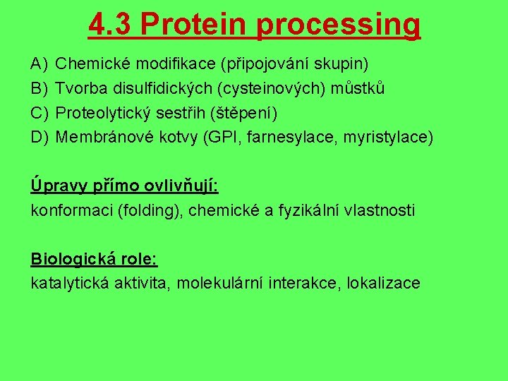 4. 3 Protein processing A) B) C) D) Chemické modifikace (připojování skupin) Tvorba disulfidických