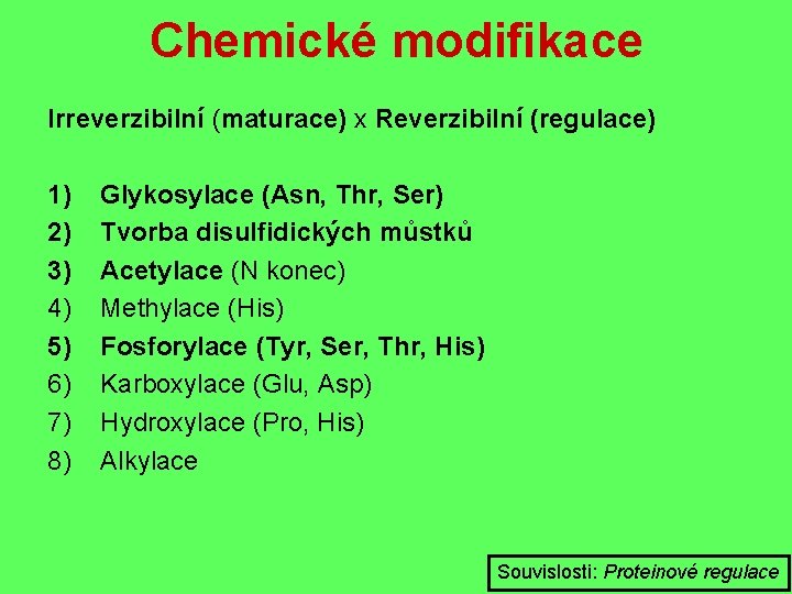 Chemické modifikace Irreverzibilní (maturace) x Reverzibilní (regulace) 1) 2) 3) 4) 5) 6) 7)