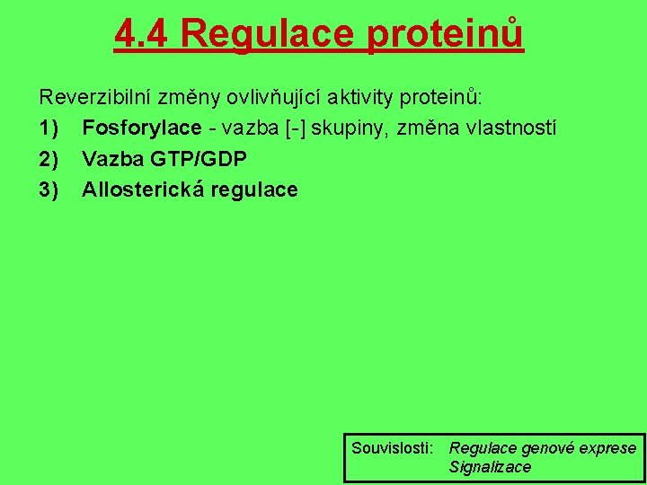 4. 4 Regulace proteinů Reverzibilní změny ovlivňující aktivity proteinů: 1) Fosforylace - vazba [-]