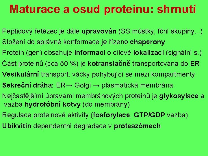 Maturace a osud proteinu: shrnutí Peptidový řetězec je dále upravován (SS můstky, fční skupiny.