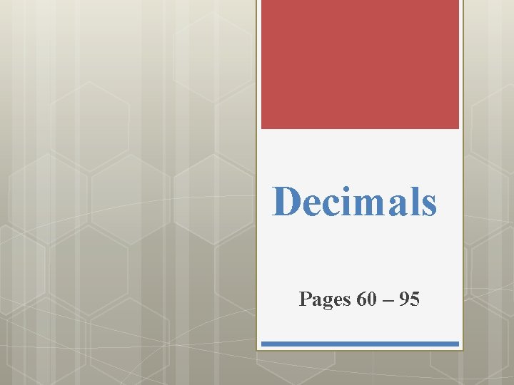 Decimals Pages 60 – 95 