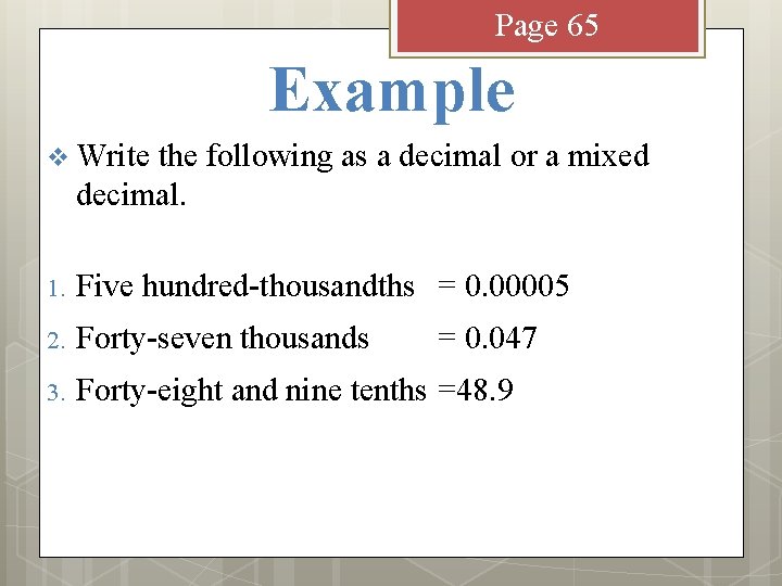 Page 65 Example v Write the following as a decimal or a mixed decimal.