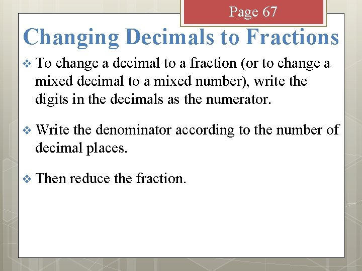 Page 67 Changing Decimals to Fractions v To change a decimal to a fraction