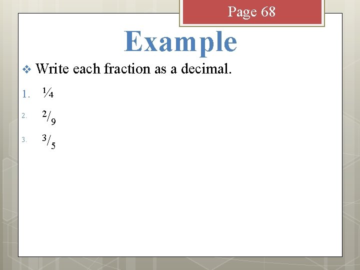 Page 68 Example v Write 1. ¼ 2. 2/ 9 3. 3/ 5 each