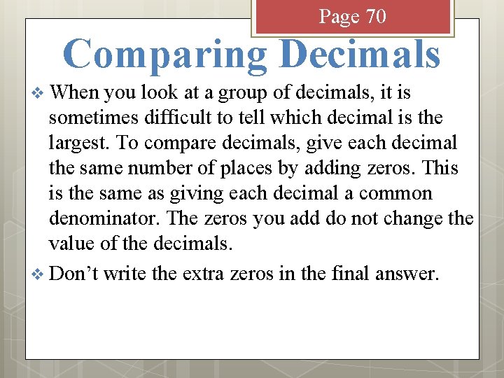 Page 70 Comparing Decimals v When you look at a group of decimals, it