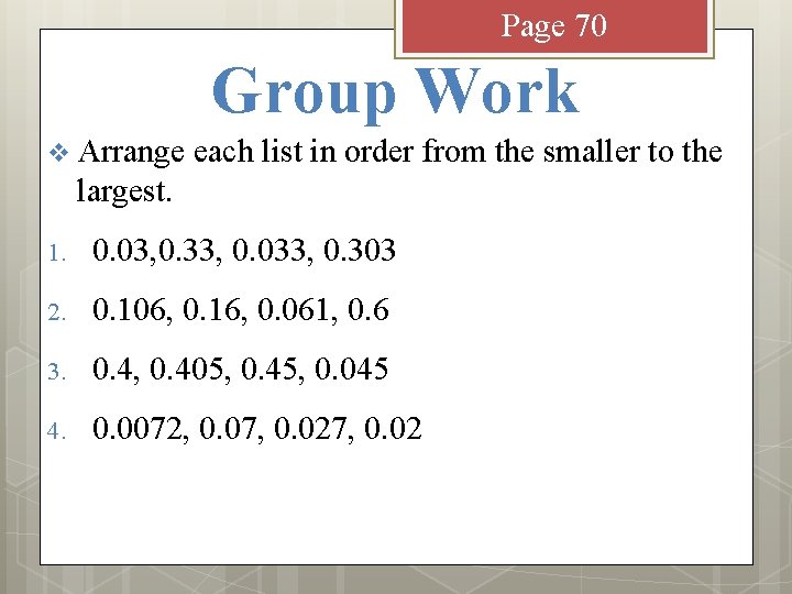 Page 70 Group Work v Arrange each list in order from the smaller to