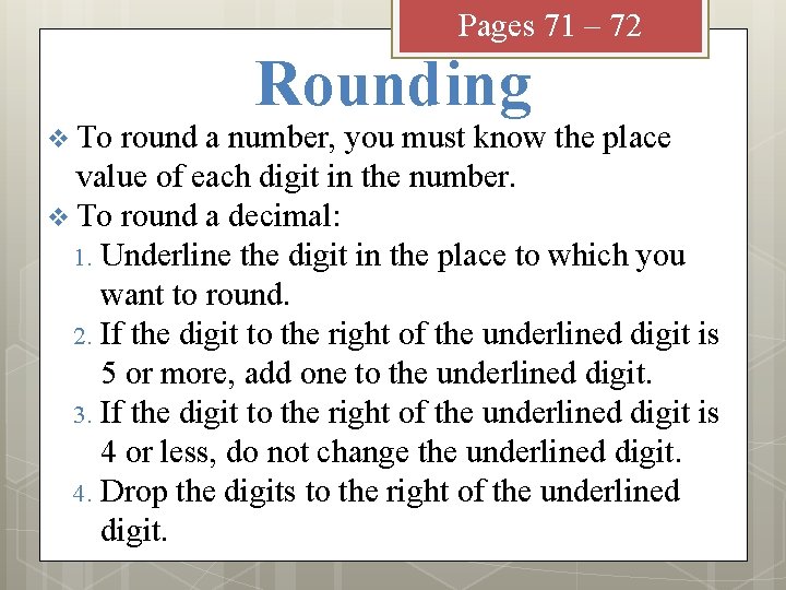 Pages 71 – 72 v To Rounding round a number, you must know the