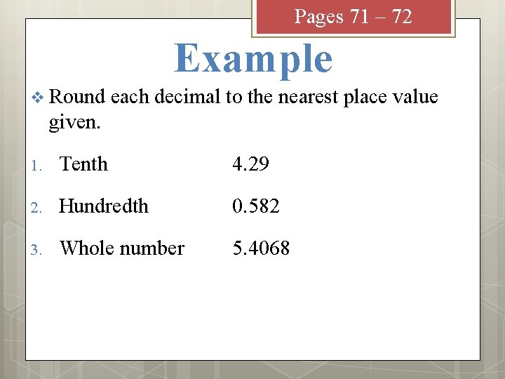 Pages 71 – 72 Example v Round each decimal to the nearest place value