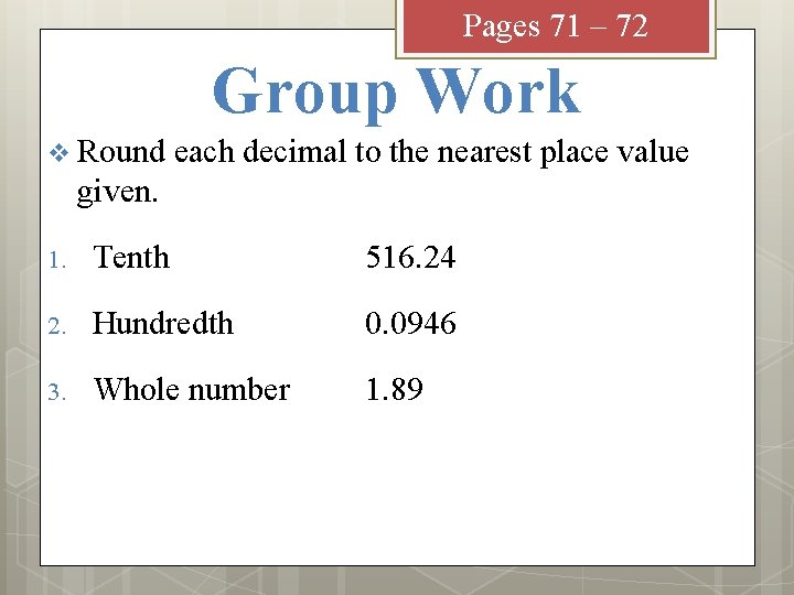 Pages 71 – 72 Group Work v Round each decimal to the nearest place