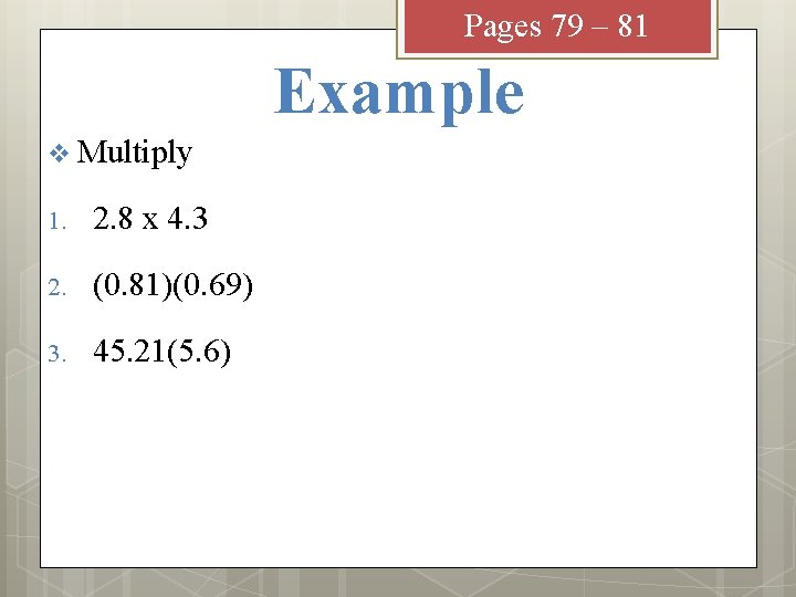 Pages 79 – 81 Example v Multiply 1. 2. 8 x 4. 3 2.