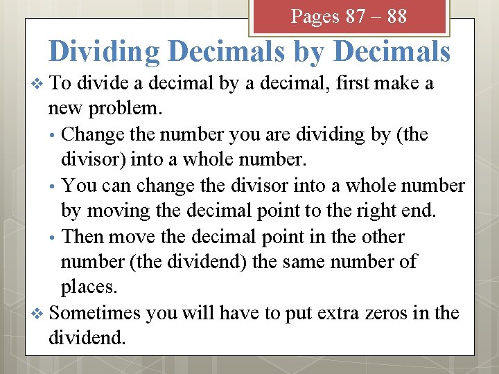 Pages 87 – 88 Dividing Decimals by Decimals v To divide a decimal by