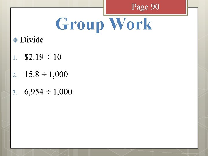 Page 90 Group Work v Divide 1. $2. 19 ÷ 10 2. 15. 8