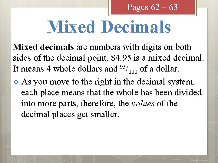 Pages 62 – 63 Mixed Decimals Mixed decimals are numbers with digits on both