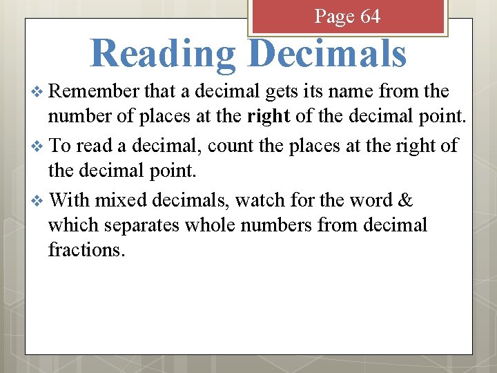 Page 64 Reading Decimals v Remember that a decimal gets its name from the