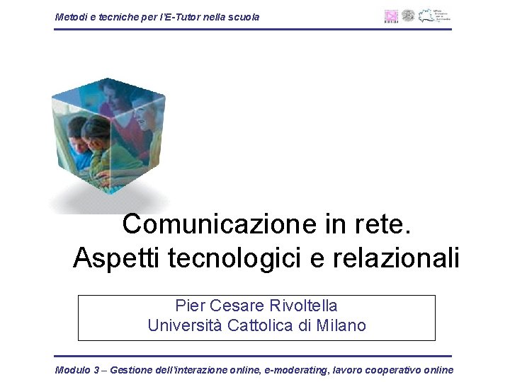 Metodi e tecniche per l’E-Tutor nella scuola Comunicazione in rete. Aspetti tecnologici e relazionali