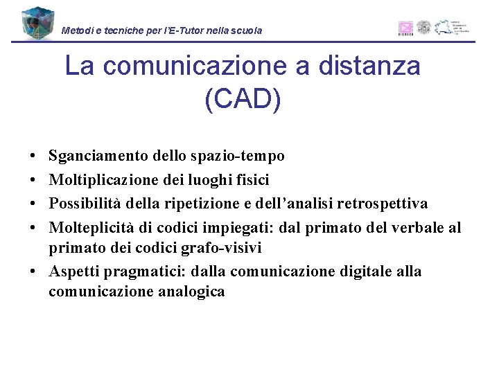 Metodi e tecniche per l’E-Tutor nella scuola La comunicazione a distanza (CAD) • •