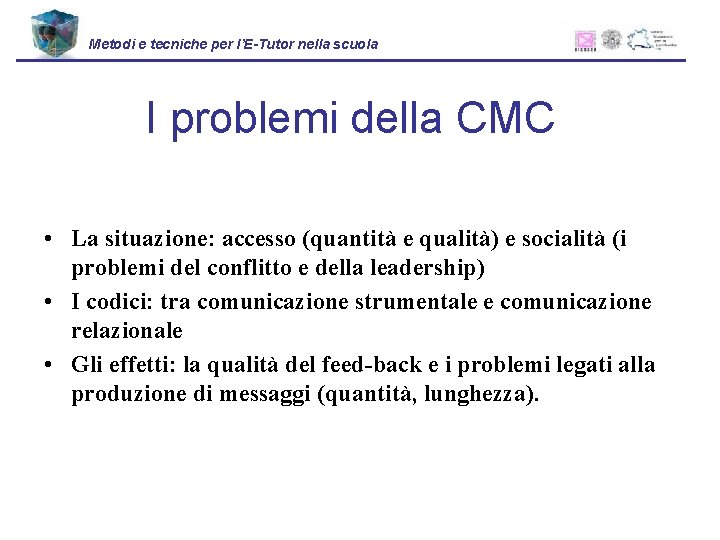 Metodi e tecniche per l’E-Tutor nella scuola I problemi della CMC • La situazione: