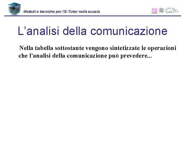 Metodi e tecniche per l’E-Tutor nella scuola L’analisi della comunicazione Nella tabella sottostante vengono