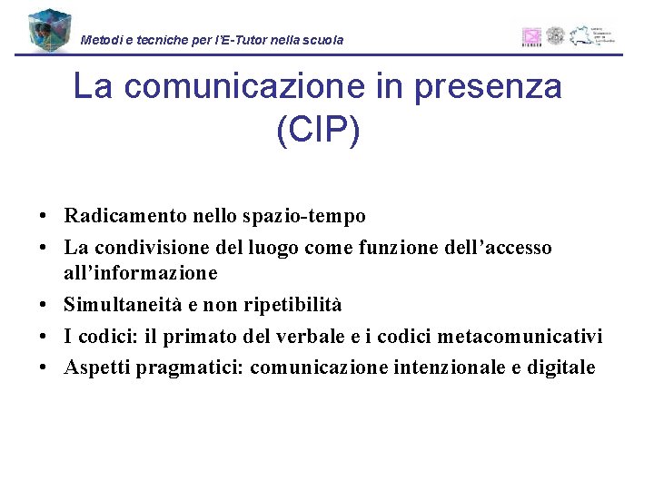 Metodi e tecniche per l’E-Tutor nella scuola La comunicazione in presenza (CIP) • Radicamento