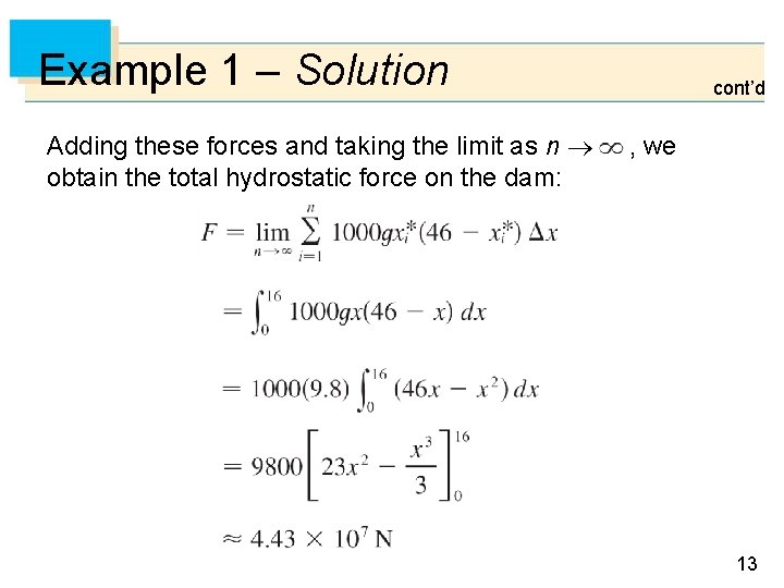 Example 1 – Solution Adding these forces and taking the limit as n obtain